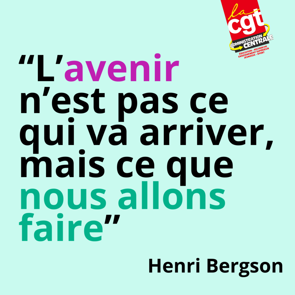 "L'avenir n'est pas ce qui va arriver mais ce que nous allons faire" Henri Bergson